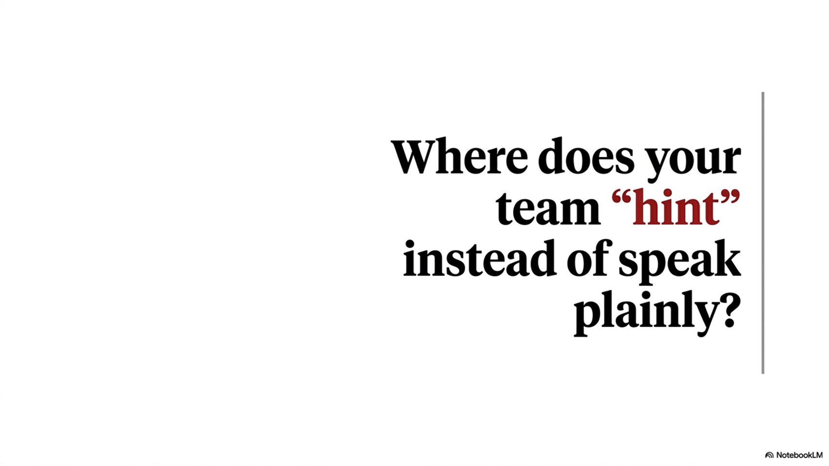 Where does your team ‘hint’ instead of speak plainly?