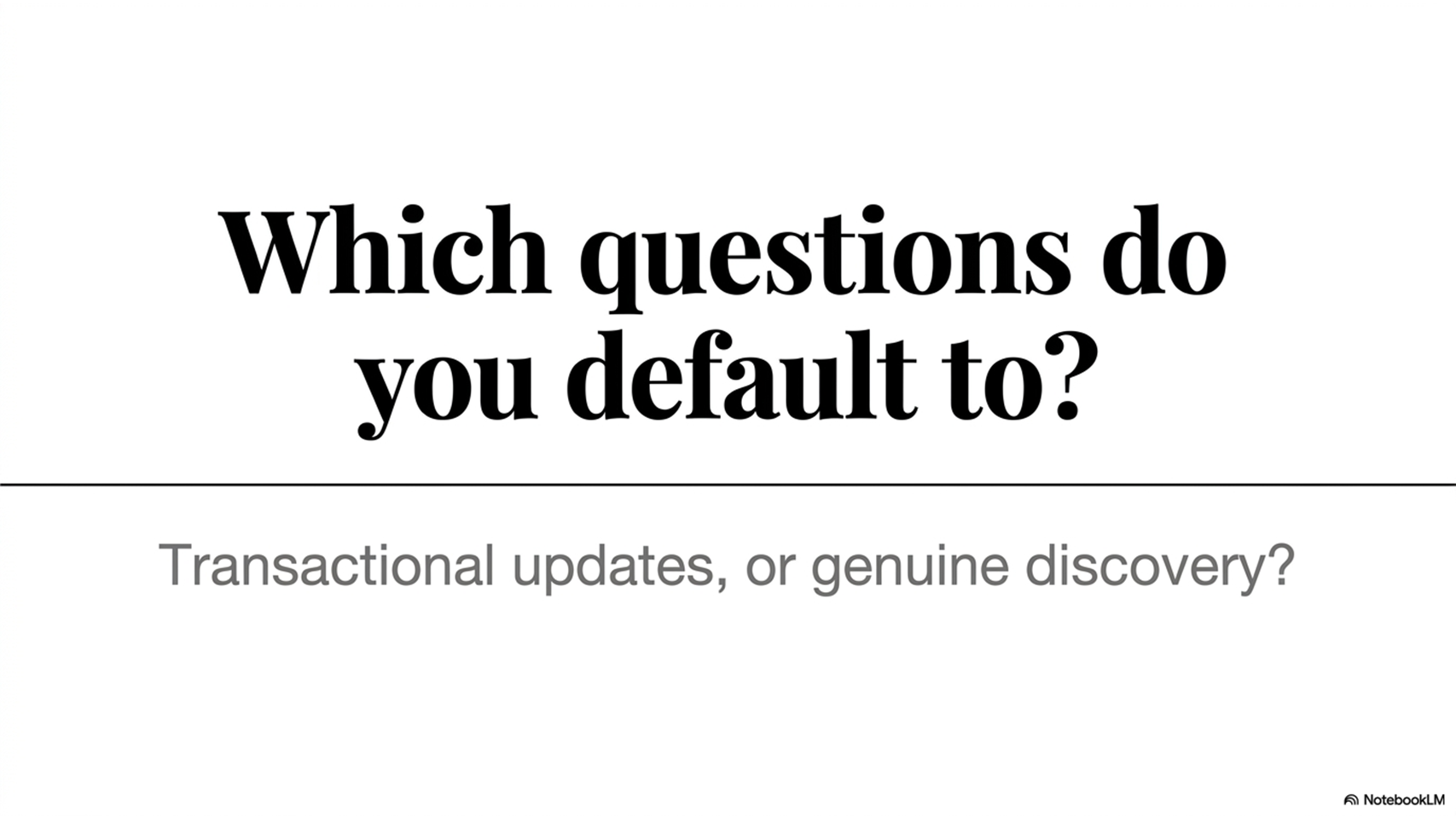 Which questions do you default to?